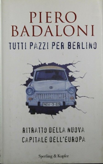 TUTTI PAZZI PER BERLINO. RITRATTO DELLA NUOVA CAPITALE DELL'EUROPA